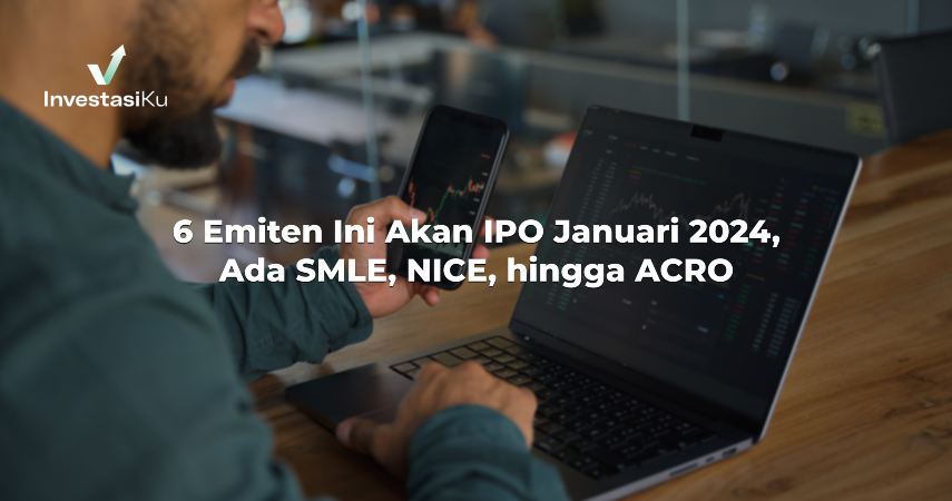 6 Emiten Ini Akan IPO Januari 2024, Ada SMLE, NICE, hingga ACRO